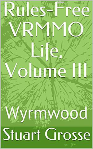 Wyrmwood (Rules-Free VRMMO Life #3)