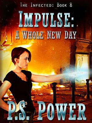 Impulse: A Whole New Day (The Infected #8)