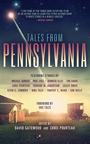 Tales from Pennsylvania by David Gatewood, Chris Pourteau, Michael Bunker, Nick Cole, Jennifer Ellis, Tim Grahl, Edward W. Robertson, Lesley Smith, Kevin G. Summers, Nina Tozzi, Timothy C. Ward, Kim Wells, Eric Tozzi