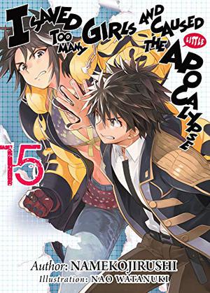 I Saved Too Many Girls and Caused the Apocalypse: Volume 15 (I Saved Too Many Girls and Caused the Apocalypse #15)