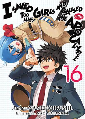 I Saved Too Many Girls and Caused the Apocalypse Volume 16 (I Saved Too Many Girls and Caused the Apocalypse #16)