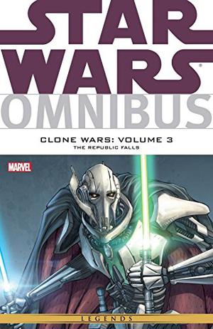 Star Wars Omnibus: Clone Wars, Vol. 3: The Republic Falls (Star Wars: Republic Single Issues #70-77, 81-83)