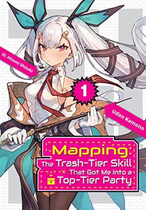 Mapping: The Trash-Tier Skill That Got Me Into a Top-Tier Party: Volume 1 by Udon Kamono