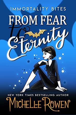 From Fear to Eternity (Immortality Bites #8)