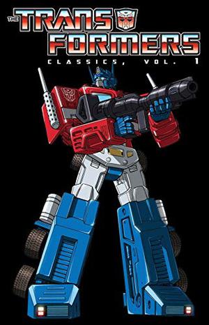 The Transformers Classics, Volume 1 by Bob Budiansky, Bill Mantlo, Ralph Macchio, Jim Salicrup, Don Perlin, Herb Trimpe, Frank Springer, Alan Kupperberg, William Johnson, Ricardo Villamonte