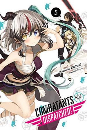 Combatants Will Be Dispatched!, Vol. 5  (light novel)  (Combatants Will Be Dispatched! by Natsume Akatsuki