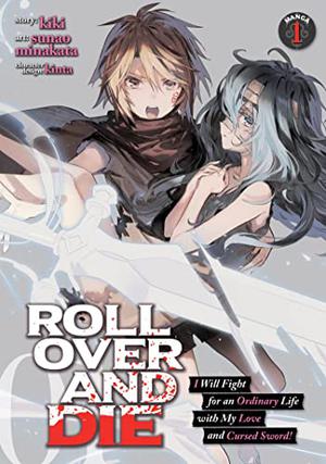 ROLL OVER AND DIE: I Will Fight for an Ordinary Life with My Love and Cursed Sword! Manga, Vol. 1 by Sunao Minakata, Kiki