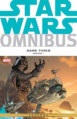 Star Wars Omnibus: Dark Times, Volume 1 (Star Wars Omnibus #32)