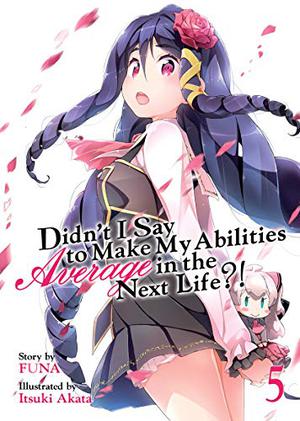 Didn't I Say To Make My Abilities Average In The Next Life?! Light Novel Vol. 5 (Didn't I Say to Make My Abilities Average in the Next Life?! Light Novels #5)