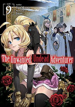 The Unwanted Undead Adventurer: Volume 9 (The Unwanted Undead Adventurer Light Novel #9)