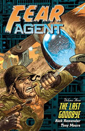 Fear Agent, Volume 3: The Last Goodbye by Rick Remender, Tony Moore, Ande Parks