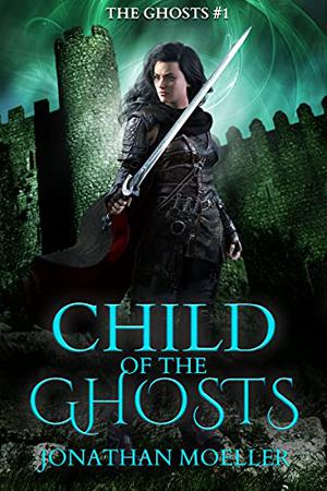 Child of the Ghosts by Jonathan Moeller
