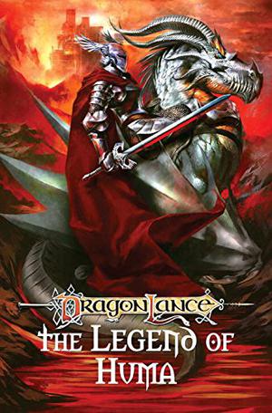 The Legend of Huma  (Dragonlance) by Brian Augustyn, Sean J. Jordan, Trampas Whitman, Richard A. Knaak, Mike S. Miller, Rael Lyra, Mike Crowell, Joe Prado, Rod Reis, Ricardo Riamonde, Abdul Rashid, Carlos Paul, Andrea Di Vito, Laura Villari, Steve Kurth, Carsten Bradley