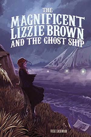 The Magnificent Lizzie Brown and the Ghost Ship (The Magnificent Lizzie Brown #3)