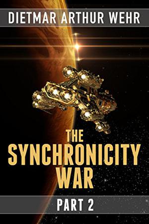 The Synchronicity War Part 2 by Dietmar Arthur Wehr