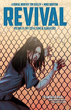 Revival, Vol. 6: Thy Loyal Sons & Daughters (Revival #6)