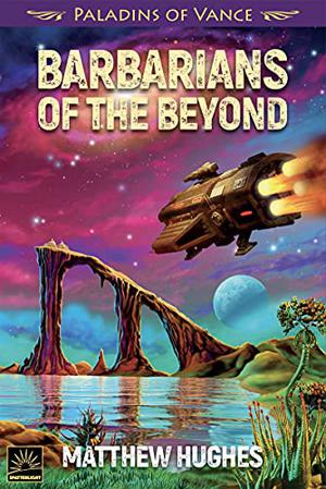 Barbarians of the Beyond by Matthew Hughes
