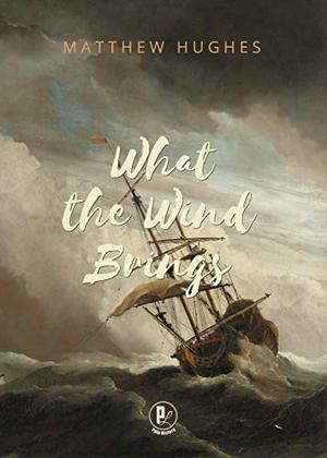 What the Wind Brings by Matthew Hughes