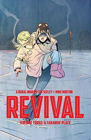 Revival, Vol. 3: A Faraway Place by Tim Seeley
