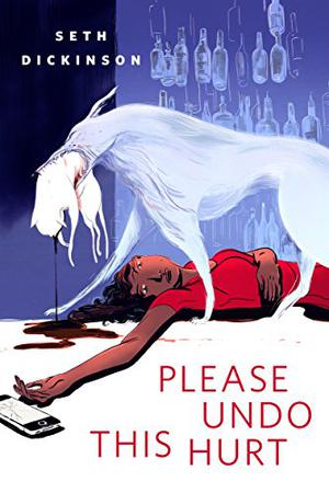 Please Undo This Hurt by Seth Dickinson