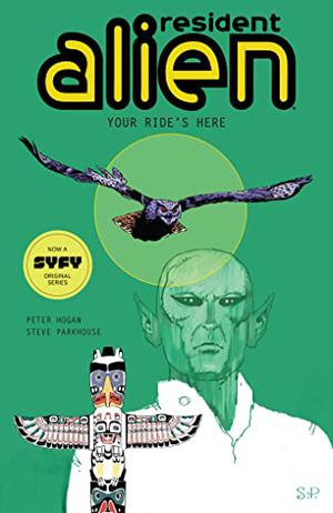 Resident Alien Volume 6: Your Ride's Here (Resident Alien Collected Editions #6)