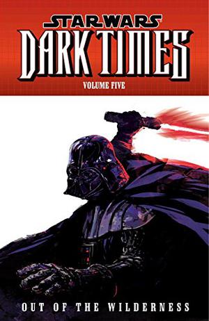 Star Wars: Dark Times, Volume Five: Out of the Wilderness by Randy Stradley