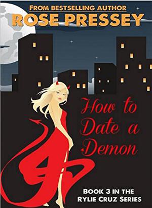 How to Date a Demon by Rose Pressey Betancourt
