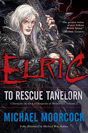 Elric: To Rescue Tanelorn by Michael Moorcock, Michael Wm. Kaluta