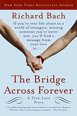 The Bridge Across Forever: A True Love Story by Richard Bach