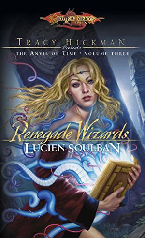 Renegade Wizards (Dragonlance: The Anvil of Time #3)