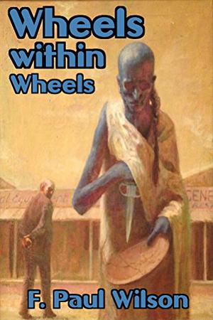 Wheels Within Wheels by F. Paul Wilson