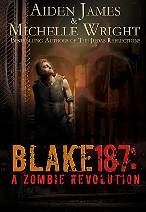 Blake 187: A Zombie Revolution by Aiden James, Michelle Wright, J.R. Rain