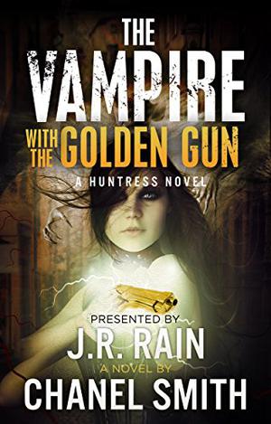 The Vampire With the Golden Gun by Chanel Smith, J.R. Rain