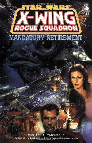 Mandatory Retirement (Star Wars: X-Wing Rogue Squadron #9)