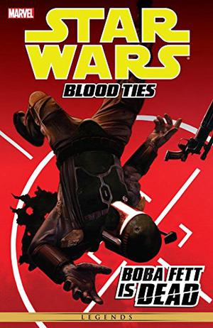 Star Wars: Blood Ties - Boba Fett is Dead (Star Wars: Blood Ties #5-8)