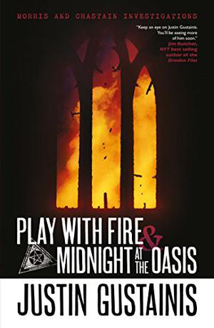 Play with Fire & Midnight at the Oasis by Justin Gustainis
