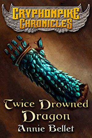 Twice Drowned Dragon (Gryphonpike Chronicles #2)