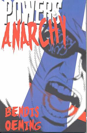 Powers, Vol. 5: Anarchy (Powers 2000 #5)