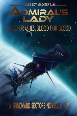 Admiral's Lady: Ashes for Ashes, Blood for Blood (Spineward Sectors #5.5)