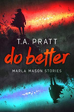 Do Better by T.A. Pratt, Tim Pratt