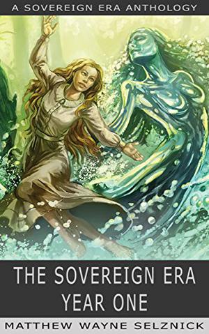 The Sovereign Era: Year One by Matthew Wayne Selznick, Jared Axelrod, J.R. Blackwell, J.C. Hutchins, Mur Lafferty, Nathan Lowell, Matt Wallace, P.G. Holyfield