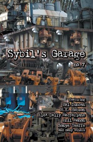 Sybil's Garage No. 7 by Hal Duncan, M.K. Hobson, Alex Dally MacFarlane, Sonya Taaffe, Anil Menon, Amy Sisson, Matthew Kressel, Richard Larson, Kelly Barnhill, E.C. Myers, Kathryn E. Baker, Cheryl Barkauskas, Tom Crosshill, Lindsey Duncan, Amal El-Mohtar, Lyn C.A. Gardner, Juliet Gillies, Swapna Kishore, Avi Kotzer, Terence Kuch, Megan Kurashige, Sam Ferree, AJ Odasso, Alexandra Seidel, Amelia Shackelford, Marcie Lynn Tentchoff, Jacqueline West, A.C. Wise, Eric Schaller