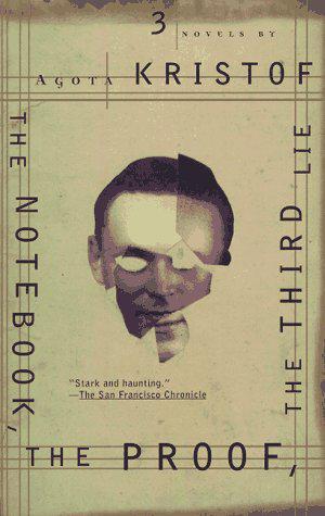 The Notebook, The Proof, The Third Lie: Three Novels by Ágota Kristóf