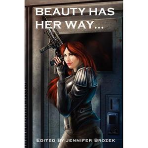Beauty Has Her Way by Jennifer Brozek, Erik Scott de Bie, Ed Greenwood, Joshua Palmatier, Maurice Broaddus, Kenneth Mark Hoover, Bart R. Leib, Chuck Wendig, Pete Kempshall, Ann Wilkes