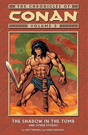 The Chronicles of Conan, Volume 5: The Shadow in the Tomb and Other Stories by Roy Thomas, John Buscema