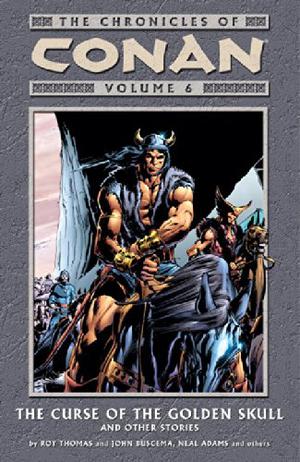 The Chronicles of Conan, Volume 6: The Curse of the Golden Skull and Other Stories (Conan the Barbarian 1970-1993 #35-42)
