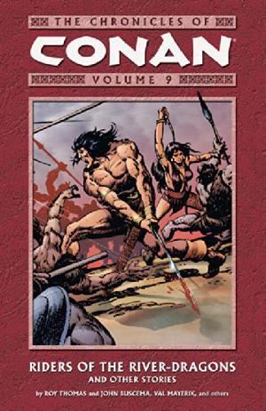 The Chronicles of Conan, Volume 9: Riders of the River-Dragons and Other Stories (Conan the Barbarian 1970-1993 #60-63, 65, 69-71)
