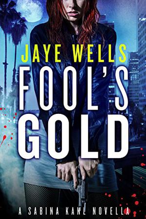 Fool's Gold by Jaye Wells