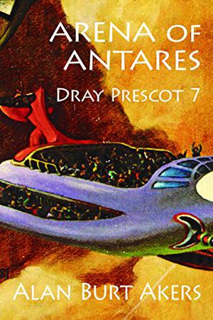 Arena of Antares  (Dray Prescot, #7) (Dray Prescot #7)