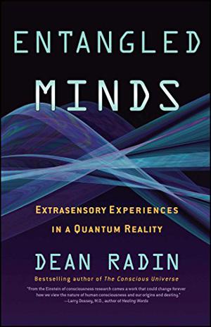 Entangled Minds: Extrasensory Experiences in a Quantum Reality by Dean Radin